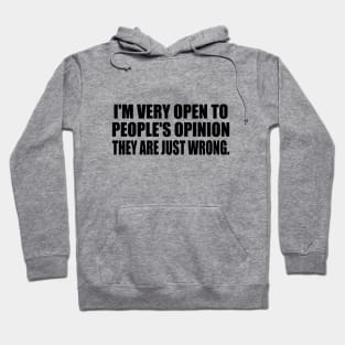 I'm very open to people's opinion. they are just wrong. Hoodie